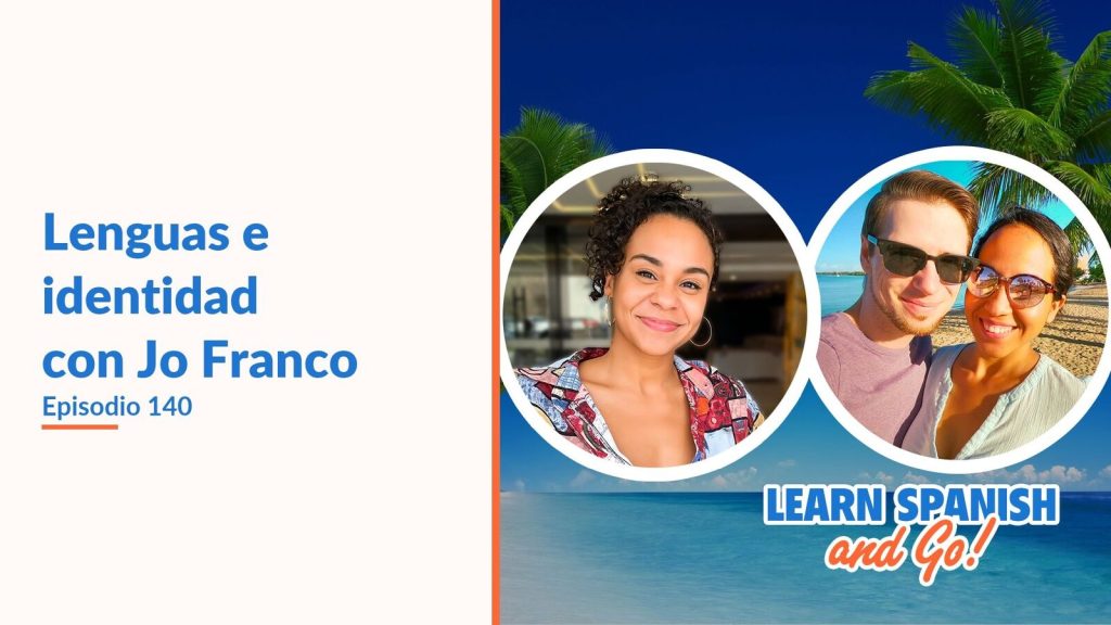Learn Spanish and Go, episodio 140: Lenguas e identidad con Jo Franco