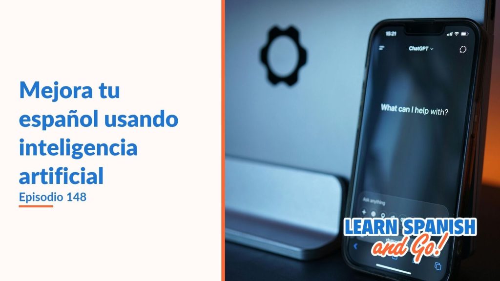Learn Spanish and Go, episodio 148: Mejora tu español usando inteligencia artificial