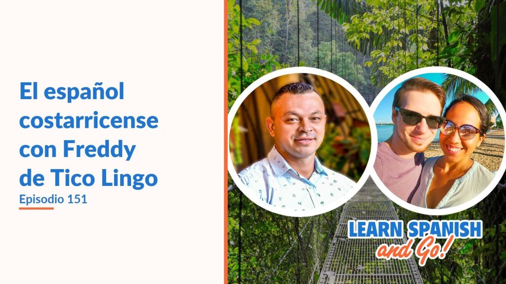 Learn Spanish and Go, episodio 151: El español costarricense con Freddy de Tico Lingo