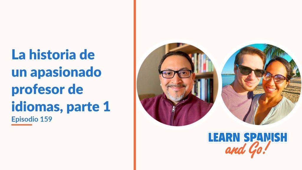 Learn Spanish and Go, episodio 159: La historia de un apasionado profesor de idiomas, parte 1