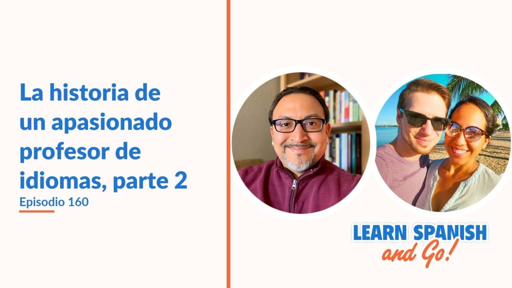 Learn Spanish and Go, episodio 160: La historia de un apasionado profesor de idiomas, parte 2