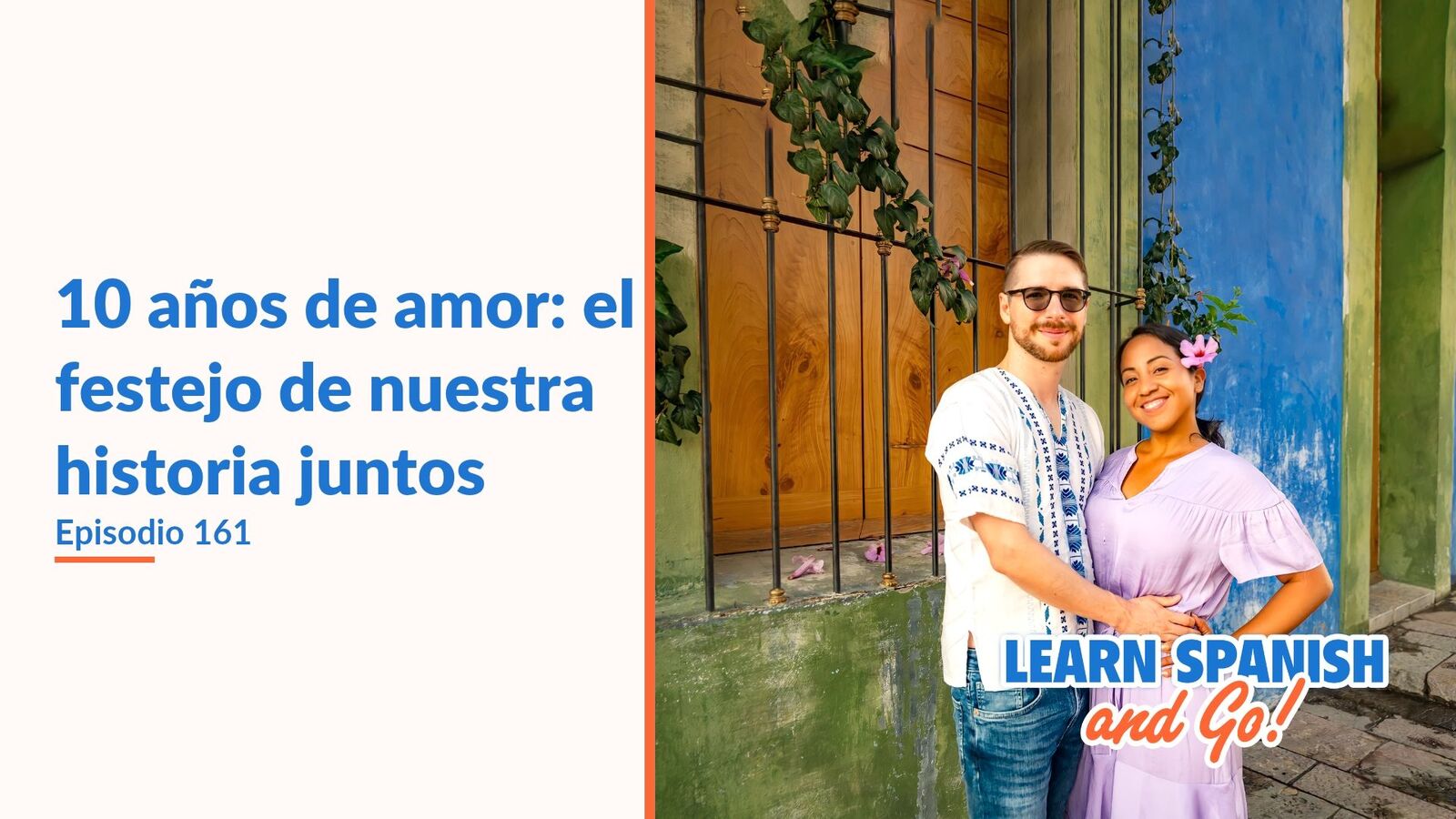 Learn Spanish and Go, episodio 161: 10 años de amor: el festejo de nuestra historia juntos