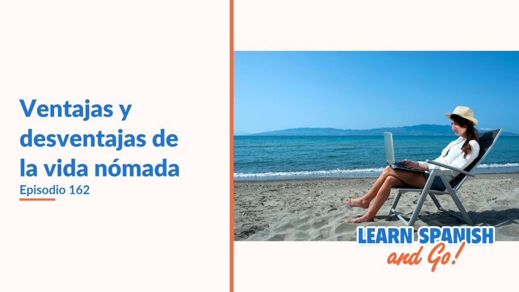 Learn Spanish and Go, episodio 162: Ventajas y desventajas de la vida nómada