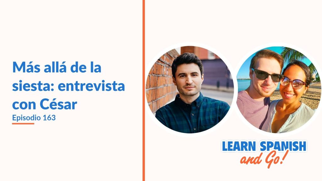 Learn Spanish and Go, episodio 163: Más allá de la siesta: entrevista con César