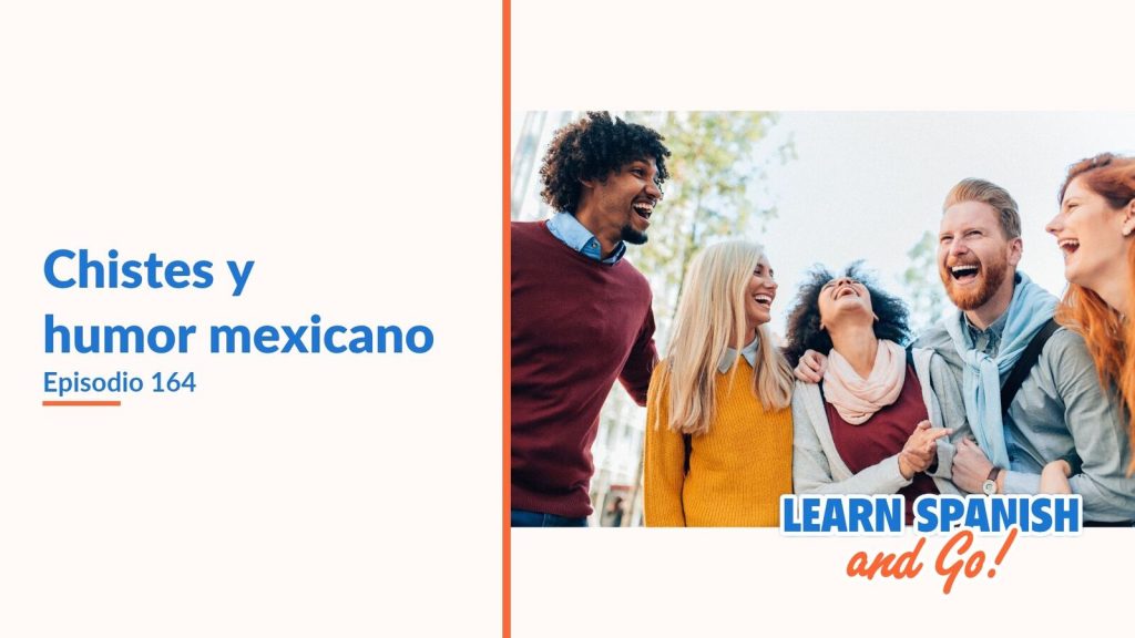 Learn Spanish and Go, episodio 164: Chistes y humor mexicano