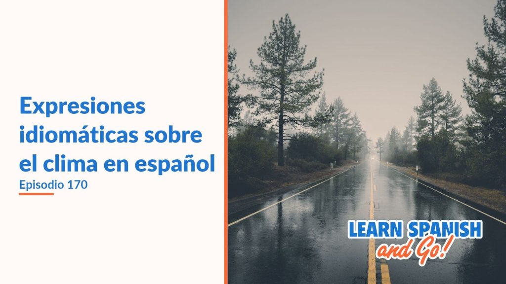 Learn Spanish and Go, episodio 170: Expresiones idiomáticas sobre el clima en español