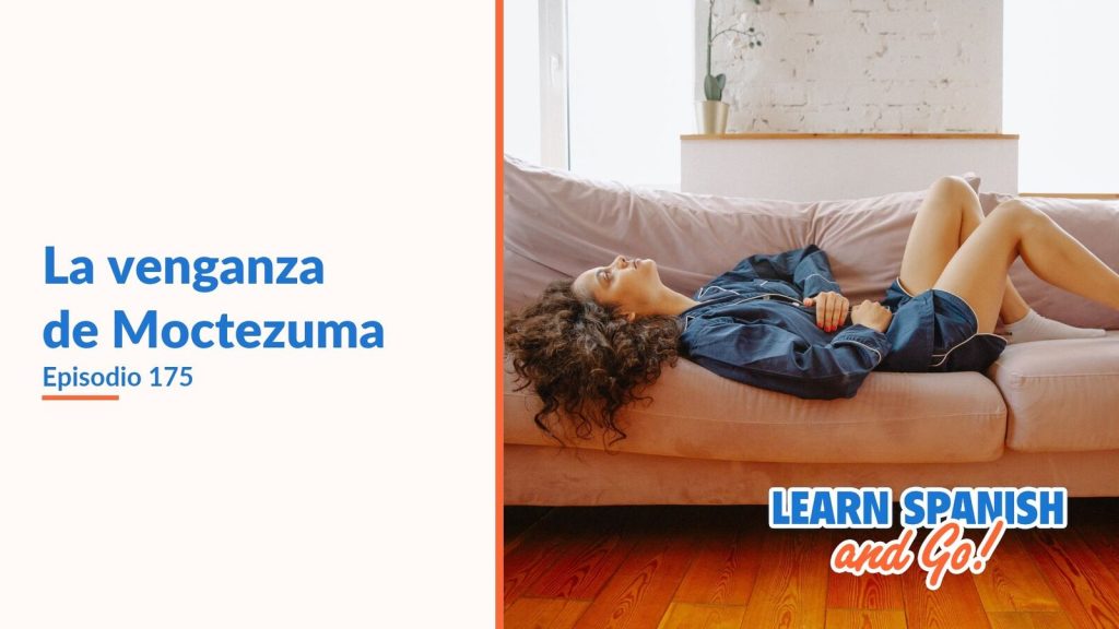 Learn Spanish and Go, episodio 175: La venganza de Moctezuma