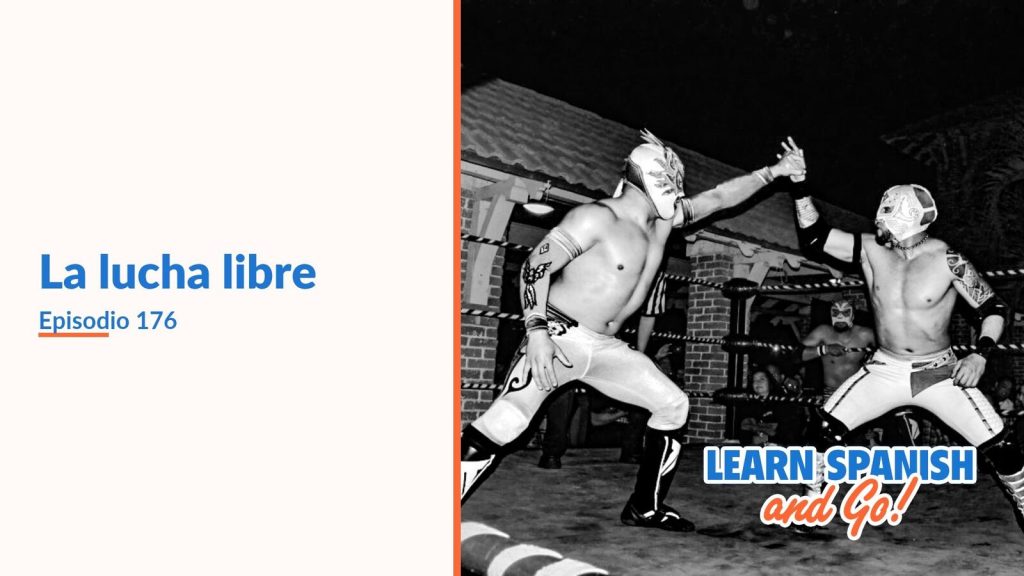 Learn Spanish and Go, episodio 176: La lucha libre