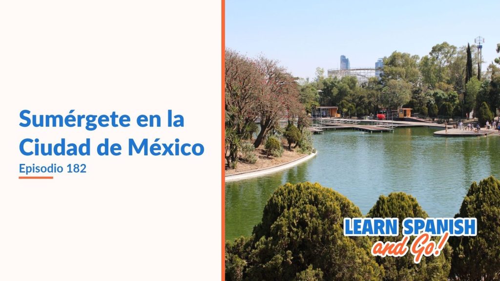 Learn Spanish and Go, episodio 182: Sumérgete en la Ciudad de México