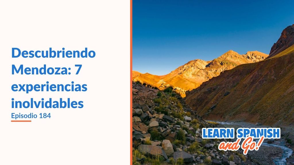 Learn Spanish and Go, episodio 184: Descubriendo Mendoza: 7 experiencias inolvidables