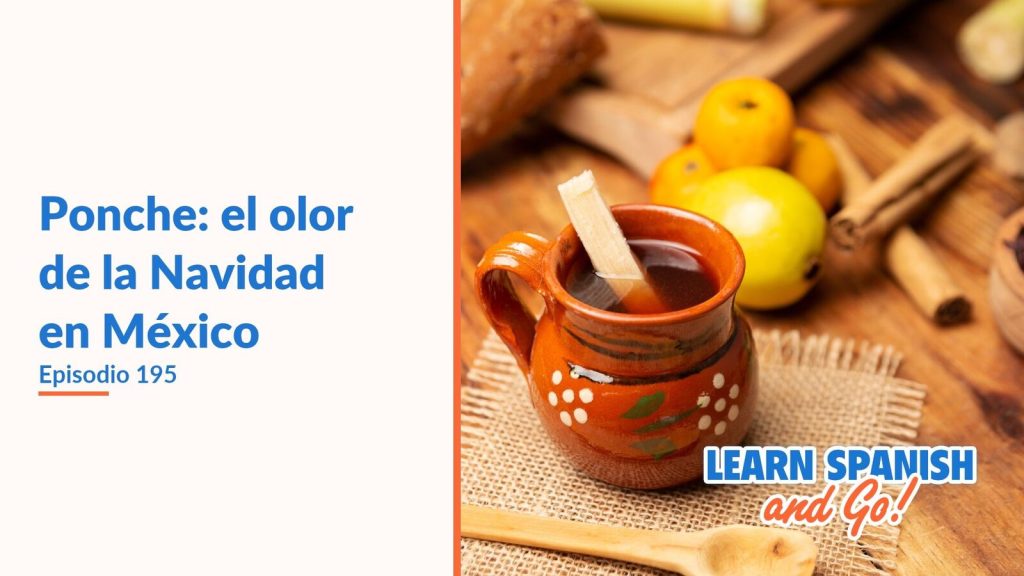 Learn Spanish and Go, episodio 195: Ponche: el olor de la Navidad en México