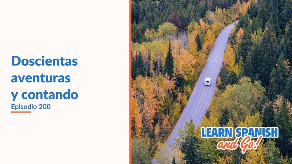 Learn Spanish and Go, episodio 200: Doscientas aventuras y contando