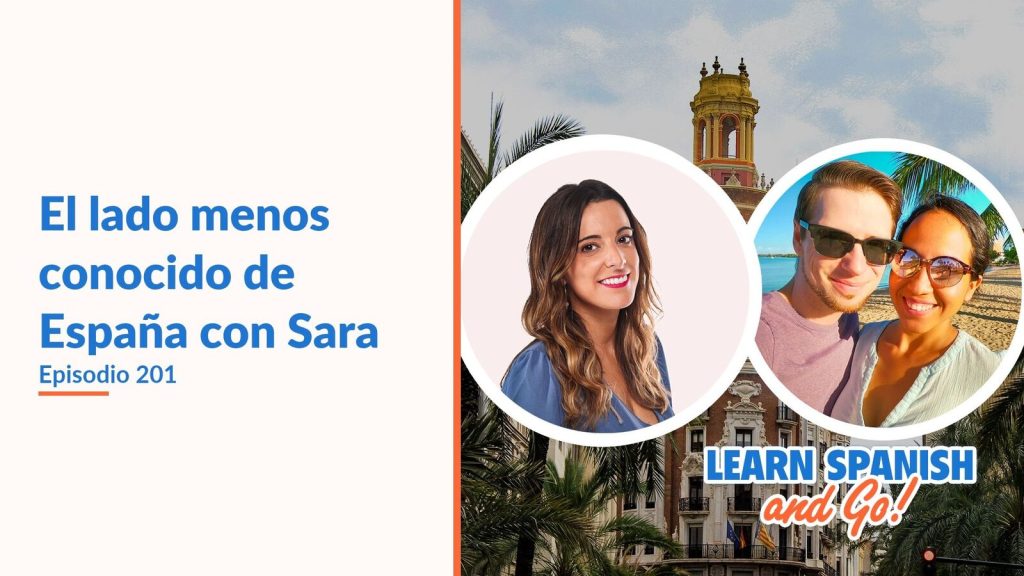 Learn Spanish and Go, episodio 201: El lado menos conocido de España con Sara