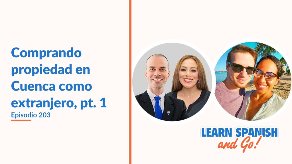 Learn Spanish and Go, episodio 203: Comprando propiedad en Cuenca como extranjero, pt. 1