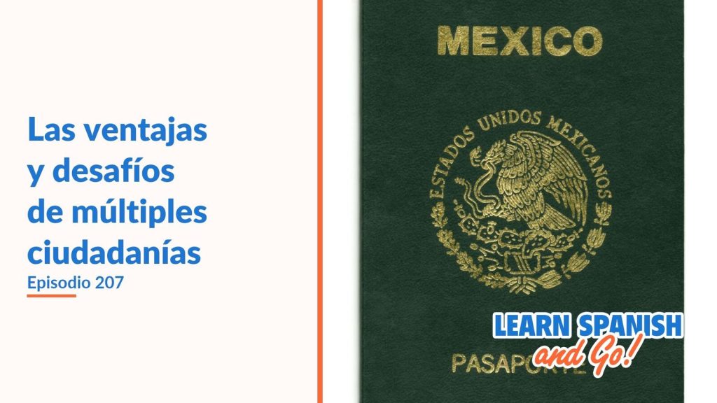 Learn Spanish and Go, episodio 207: Las ventajas y desafíos de múltiples ciudadanías