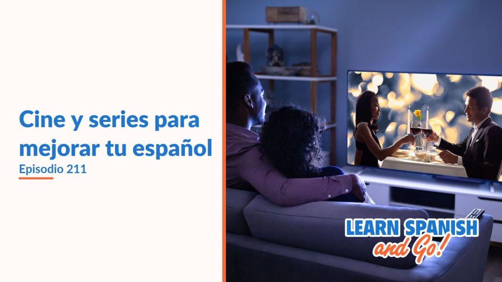 Learn Spanish and Go, episodio 211: Cine y series para mejorar tu español
