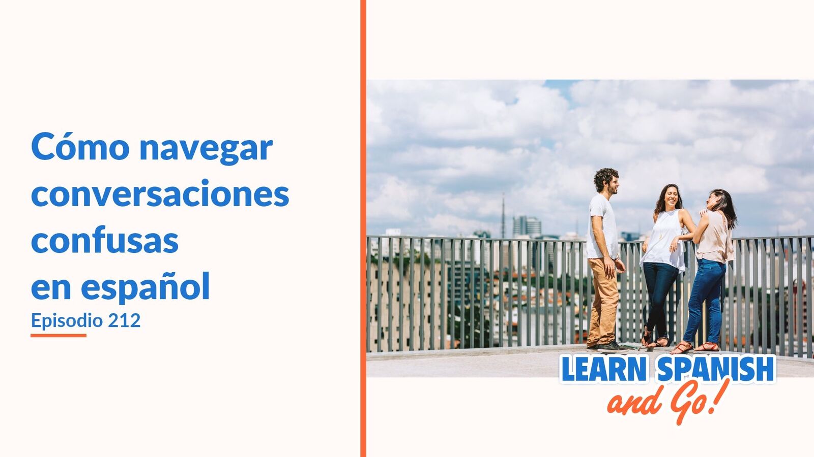 Learn Spanish and Go, episodio 212: Cómo navegar conversaciones confusas en español