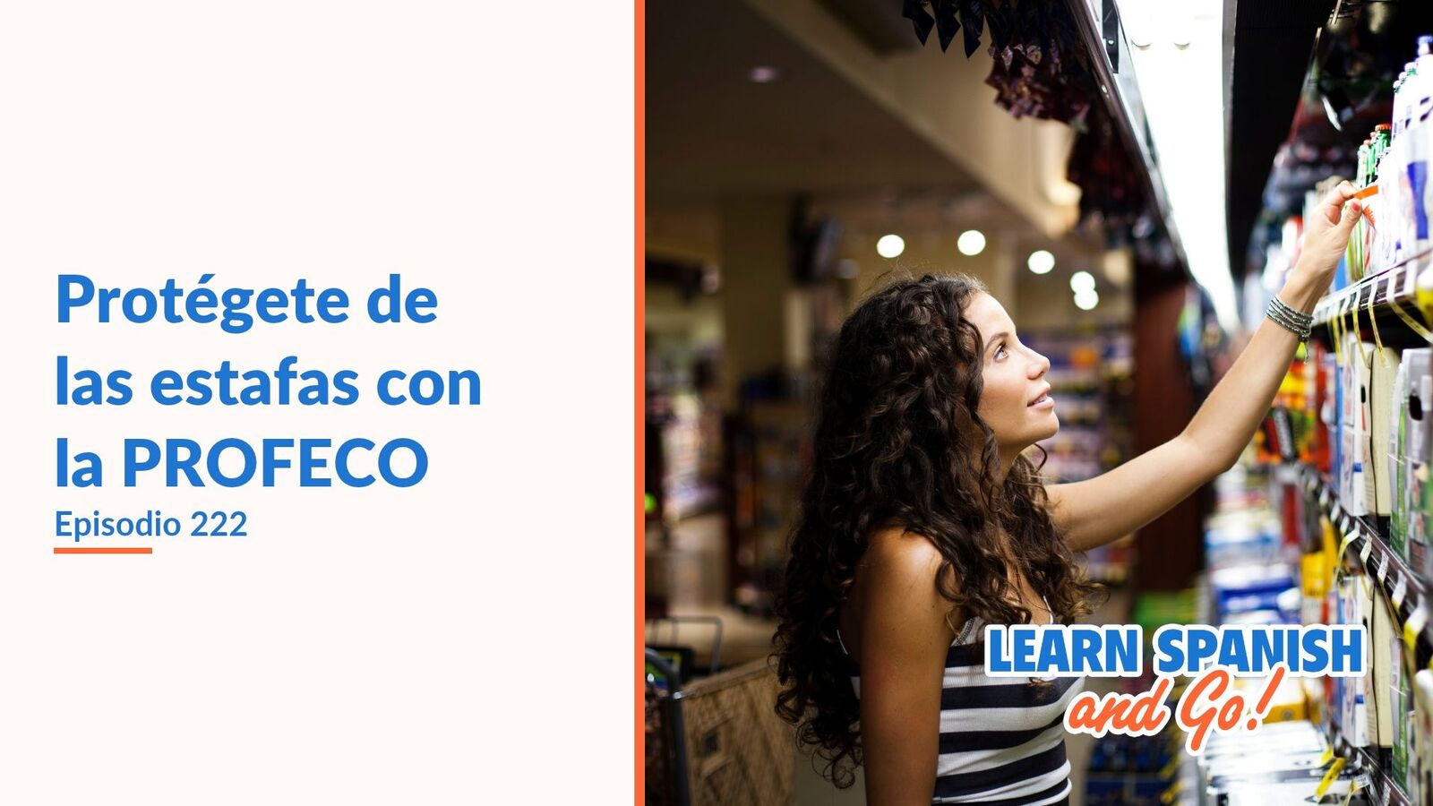 Learn Spanish and Go, episodio 222: Protégete de las estafas con la PROFECO