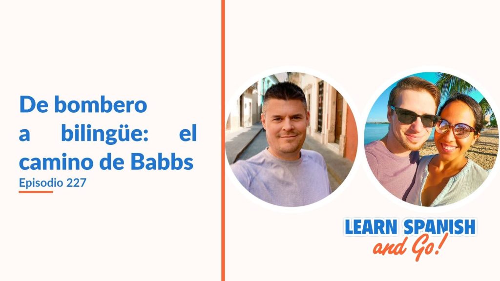Learn Spanish and Go, episodio 227: De bombero a bilingüe: el camino de Babbs