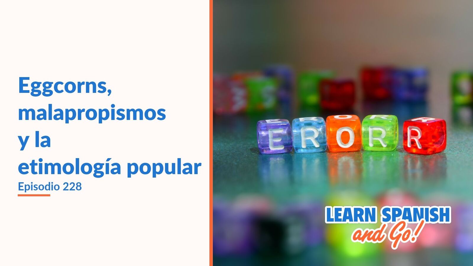 Learn Spanish and Go, episodio 228: Eggcorns, malapropismos y la etimología popular