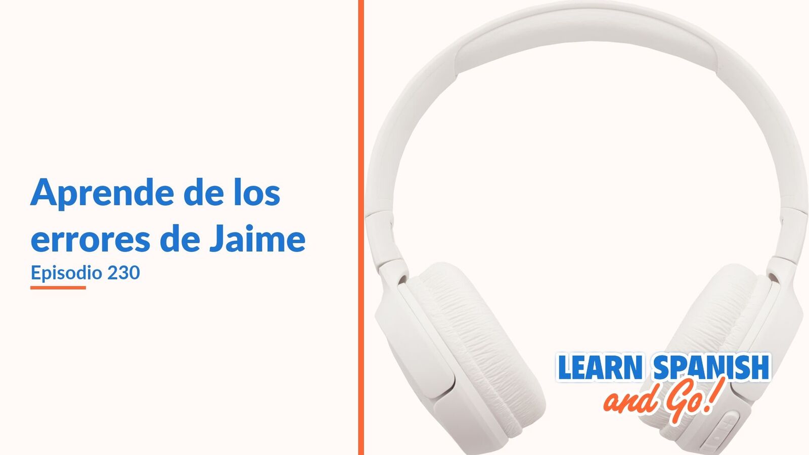 Learn Spanish and Go, episodio 230: Aprende de los errores de Jaime