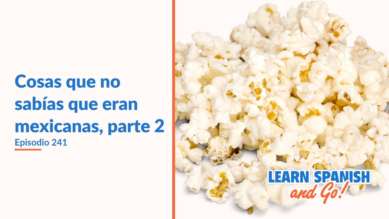 Learn Spanish and Go, episodio 241: Cosas que no sabías que eran mexicanas, parte 2