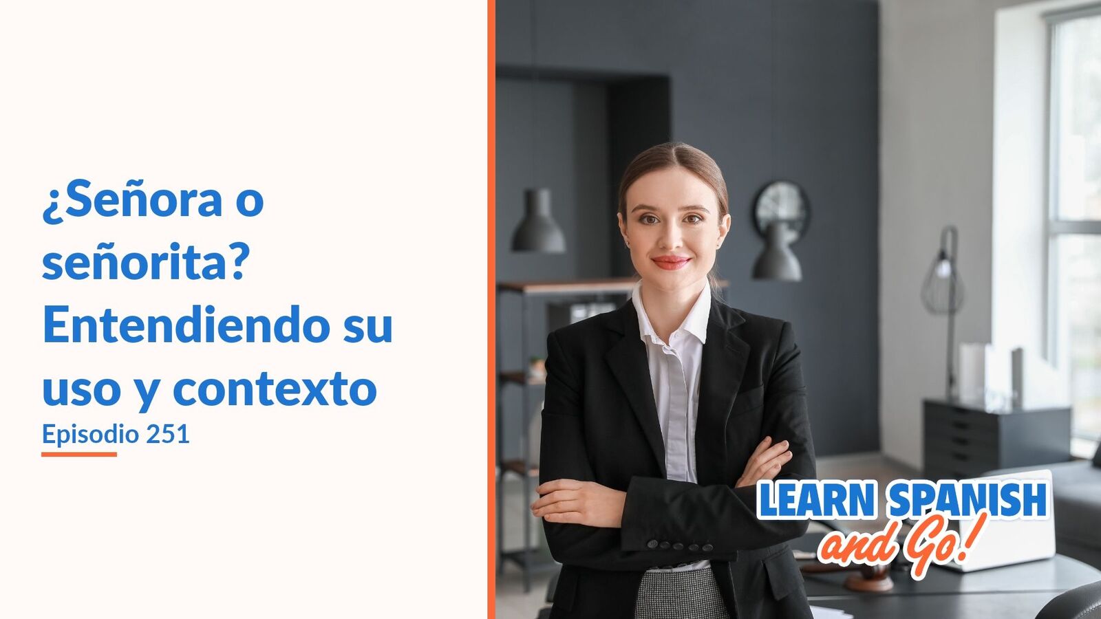 Learn Spanish and Go, episodio 251: ¿Señora o señorita? Entendiendo su uso y contexto