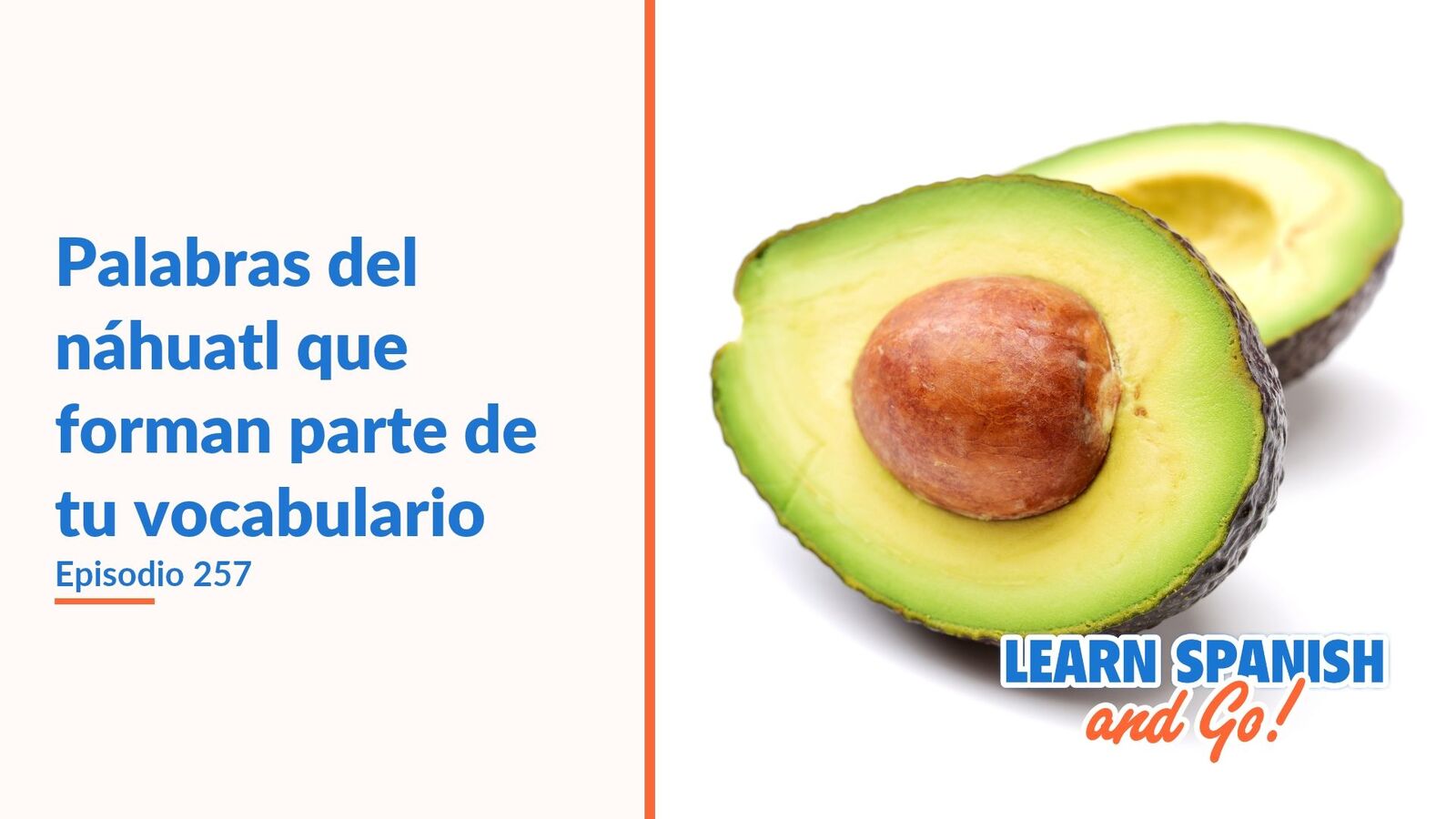 Learn Spanish and Go, episodio 257: Palabras del náhuatl que forman parte de tu vocabulario