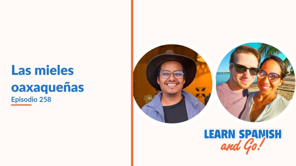 Learn Spanish and Go, episodio 258: Las mieles oaxaqueñas