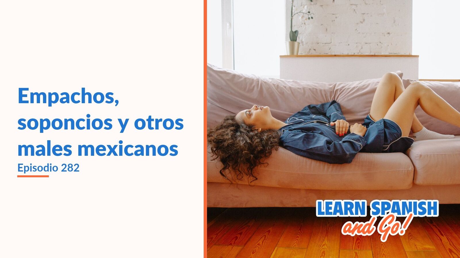 Learn Spanish and Go, episodio 282: Empachos, soponcios y otros males mexicanos