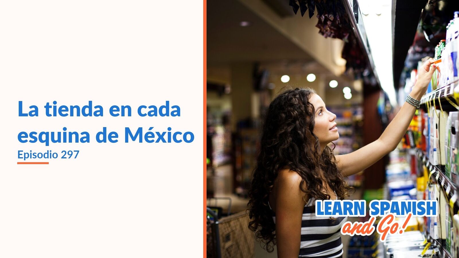 Learn Spanish and Go, episodio 297: La tienda en cada esquina de México