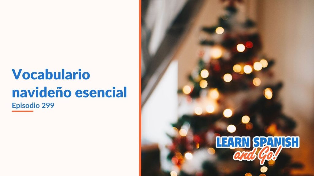Learn Spanish and Go, episodio 299: Vocabulario navideño esencial