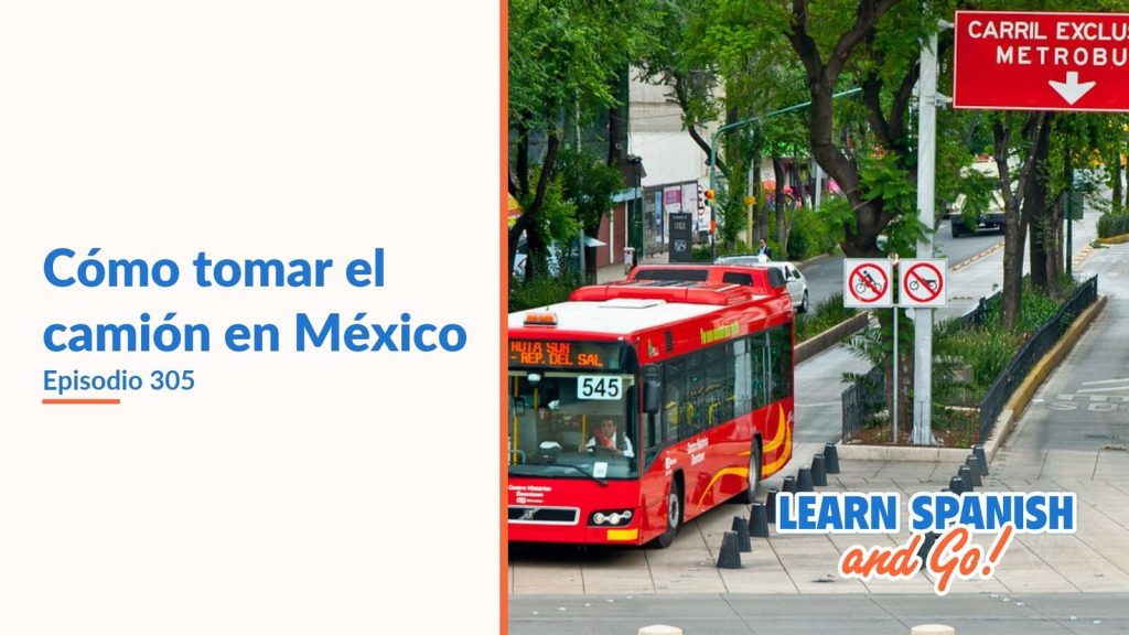Learn Spanish and Go, episodio 305: Cómo tomar el camión en México