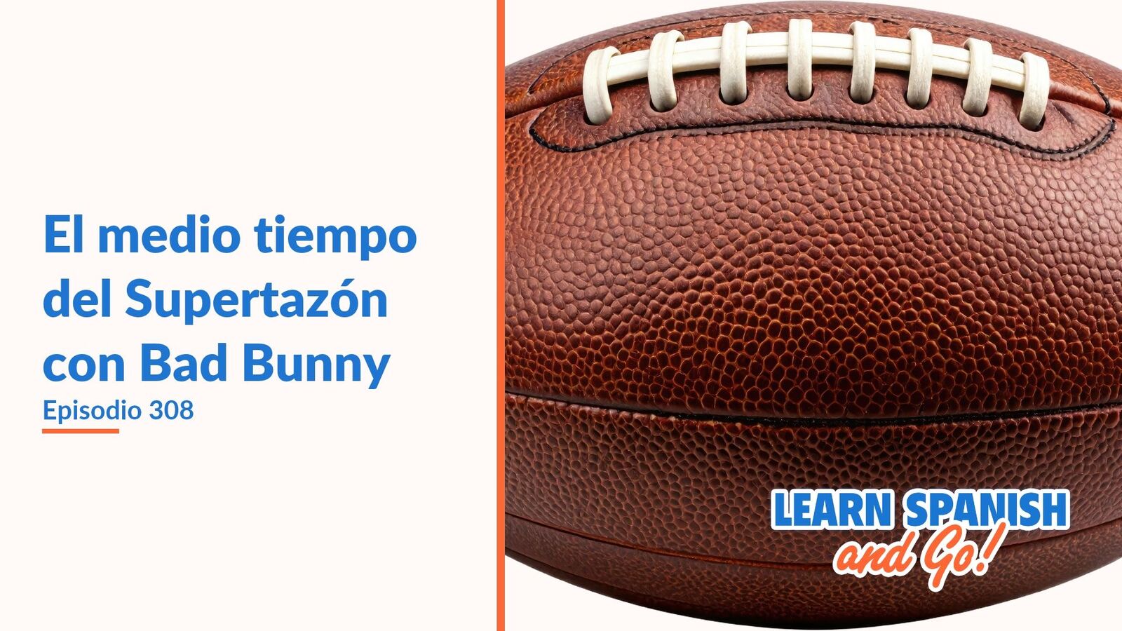 Learn Spanish and Go, episodio 308: El medio tiempo del Supertazón con Bad Bunny