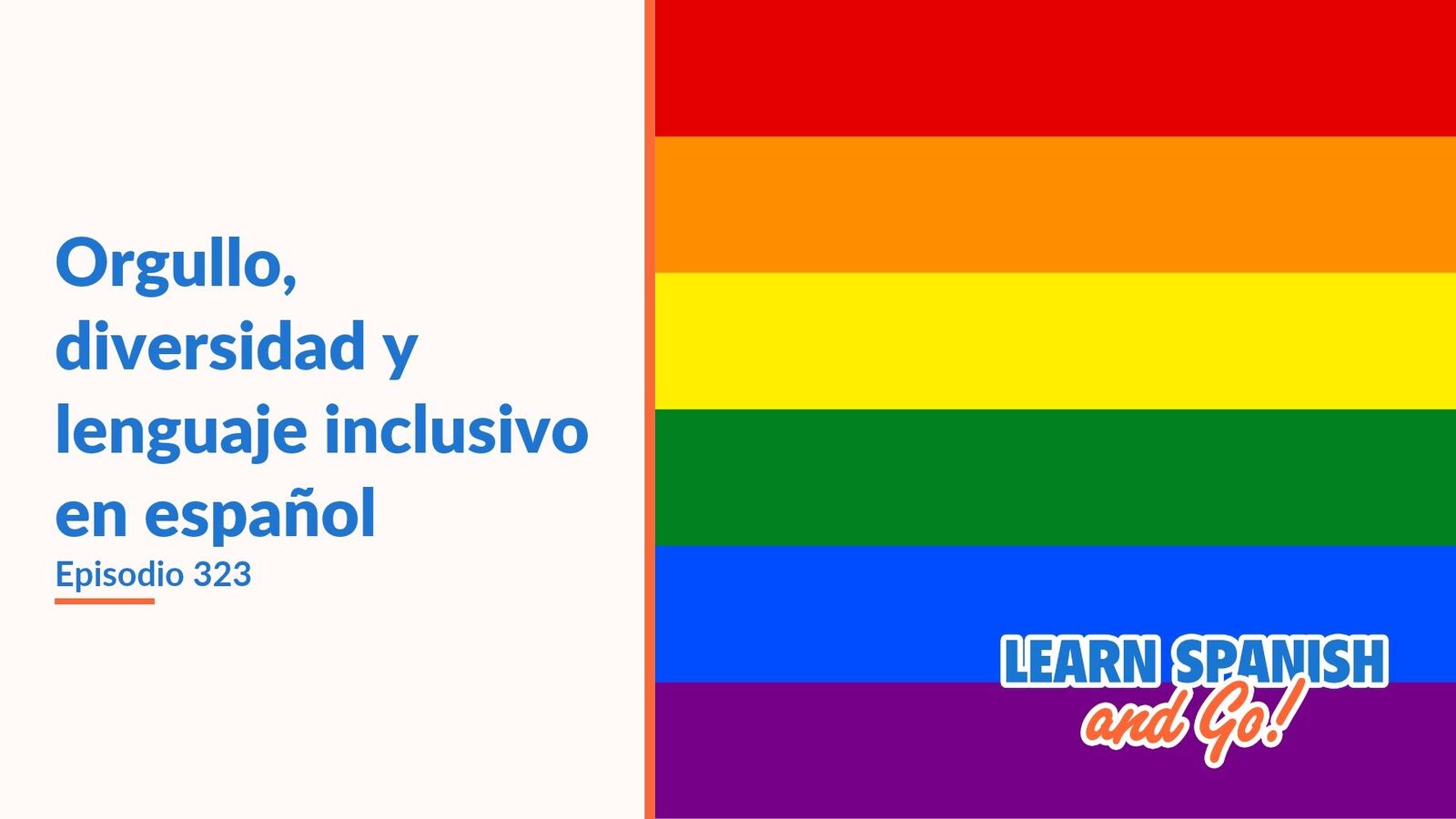 Learn Spanish and Go, episodio 323: Orgullo, diversidad y lenguaje inclusivo en español