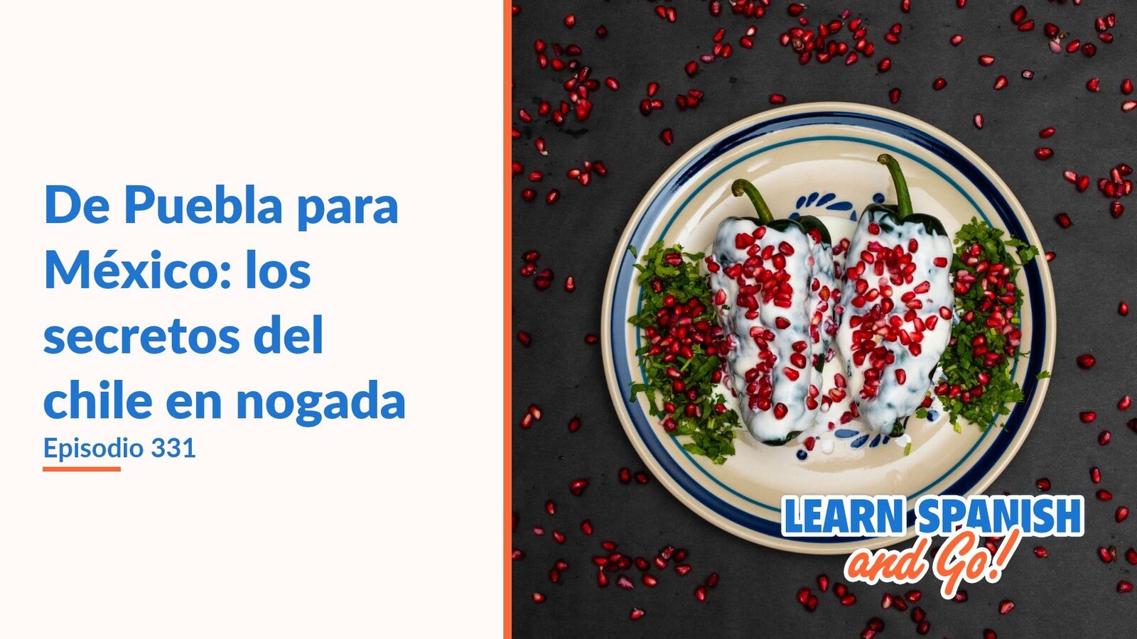 Learn Spanish and Go, episodio 331: De Puebla para México: los secretos del chile en nogada