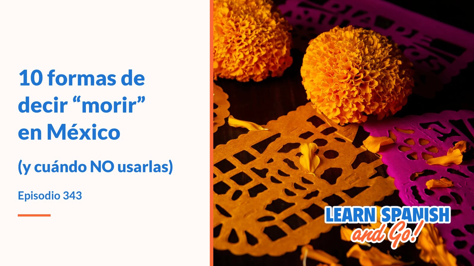 Flores de cempasúchil y papel picado junto al título del episodio 343 de Learn Spanish and Go.